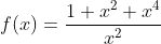 f(x)=\frac{1+x^{2}+x^{4}}{x^{2}}
